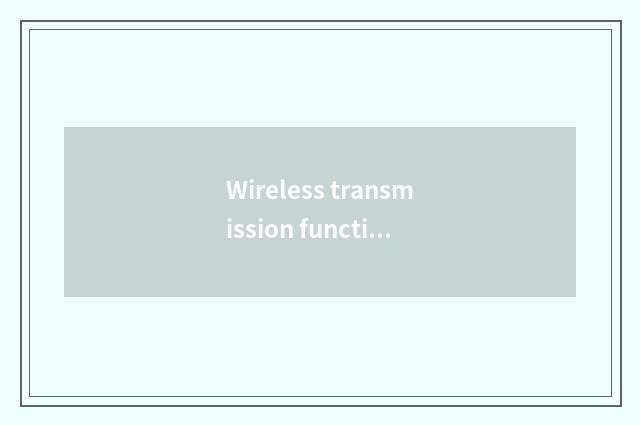 Wireless transmission function