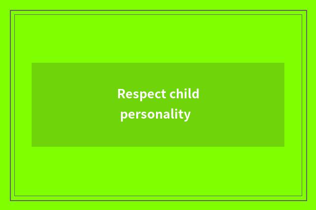 Respect child personality
