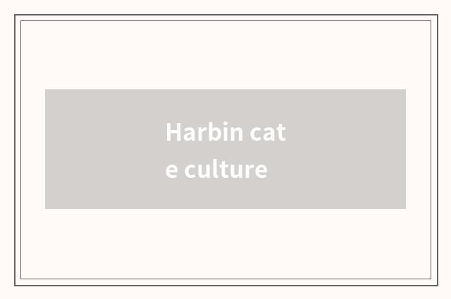 Harbin cate culture