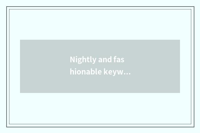 Nightly and fashionable keyword