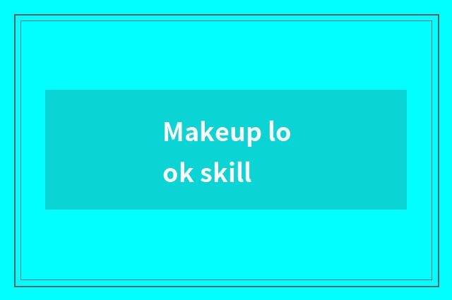 Makeup look skill