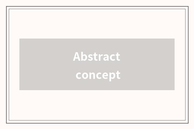 Abstract concept