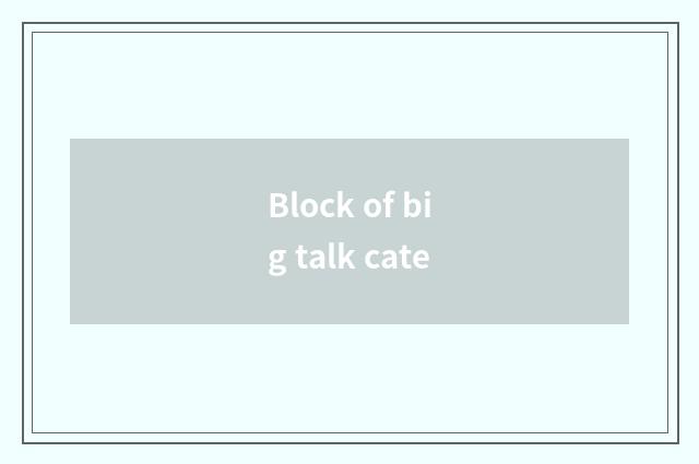 Block of big talk cate