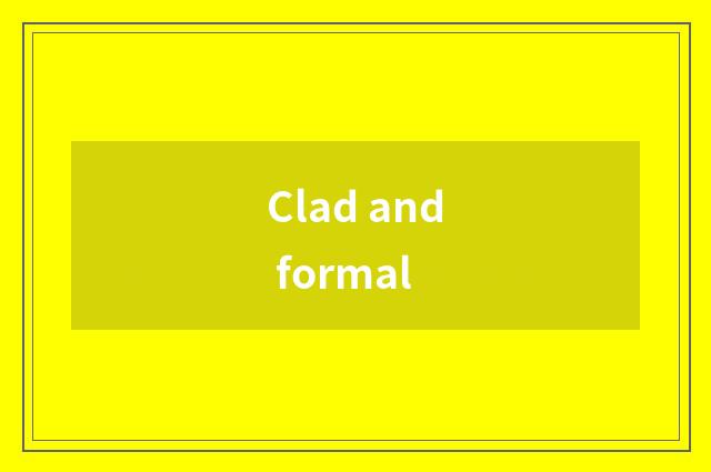 Clad and formal