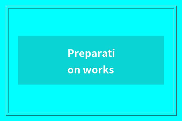 Preparation works