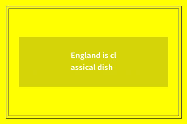 England is classical dish