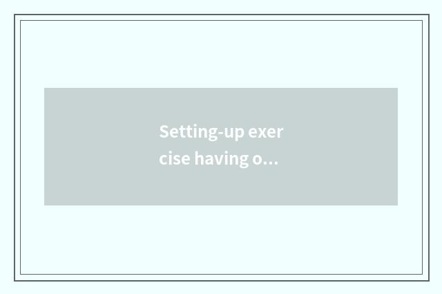 Setting-up exercise having oxygen is right healthy importance