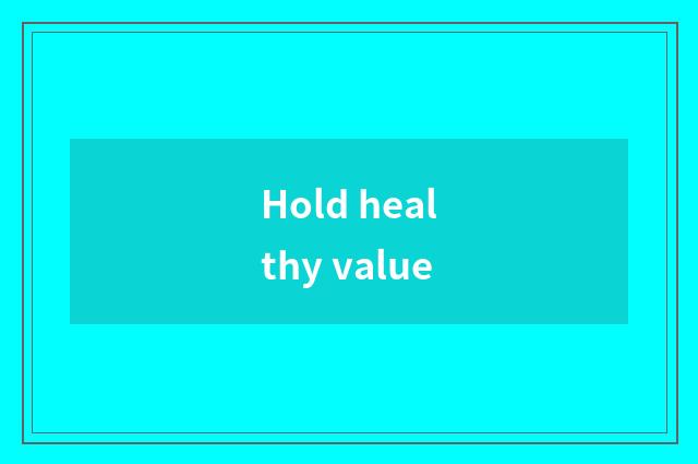Hold healthy value