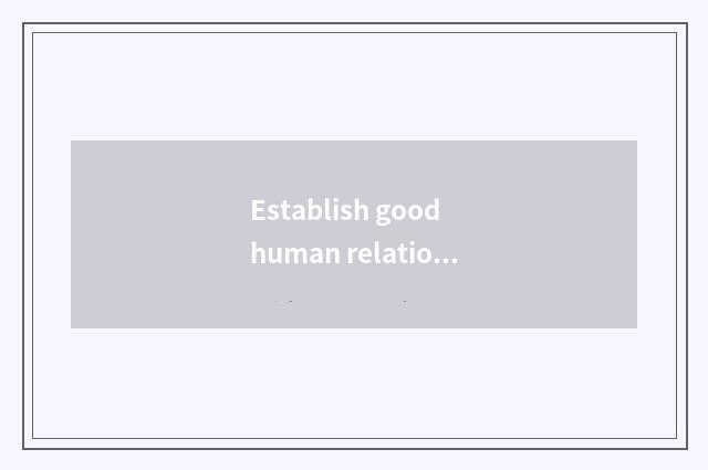 Establish good human relationship