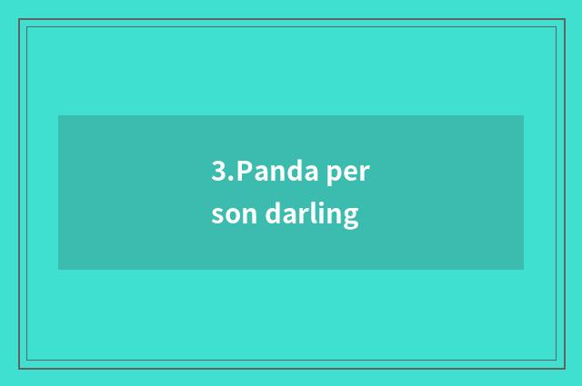 3.Panda person darling