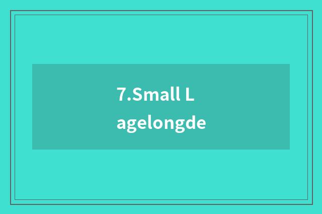 7.Small Lagelongde