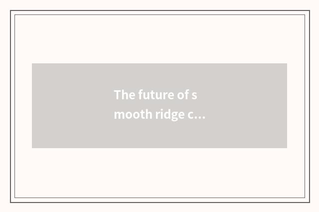 The future of smooth ridge car is looked into