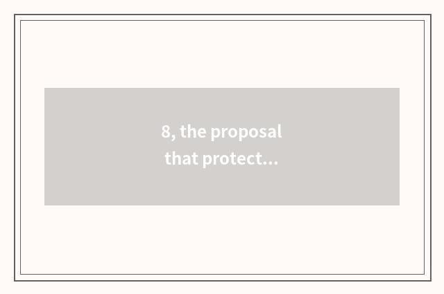8, the proposal that protects a forest?