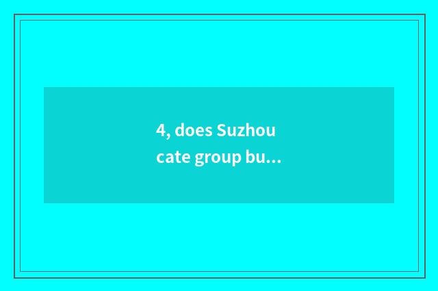 4, does Suzhou cate group buy public number?