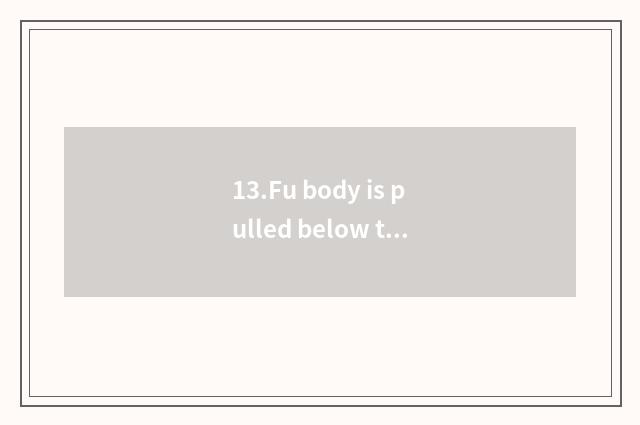 13.Fu body is pulled below the arm continuously