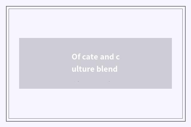 Of cate and culture blend