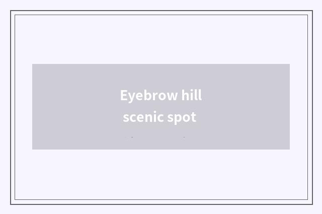 Eyebrow hill scenic spot