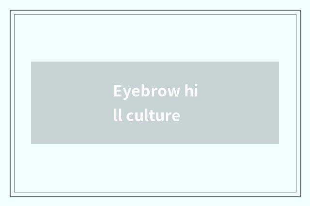 Eyebrow hill culture