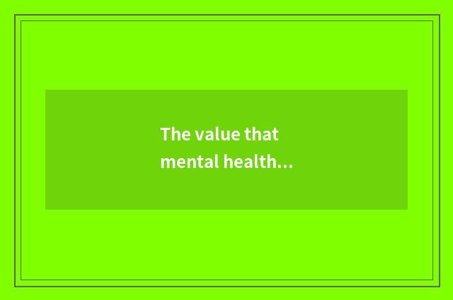 The value that mental health teachs