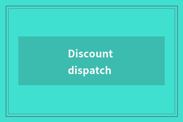 Discount dispatch