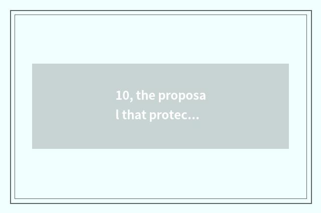 10, the proposal that protects a tooth?