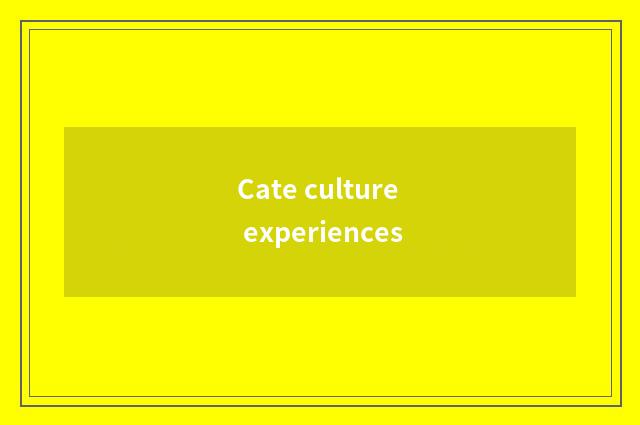 Cate culture experiences