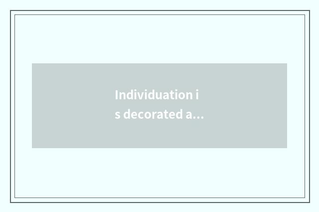 Individuation is decorated and match