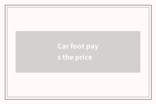 Car foot pays the price