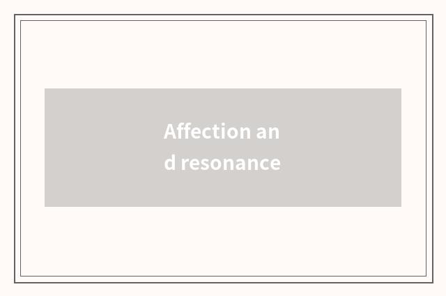 Affection and resonance