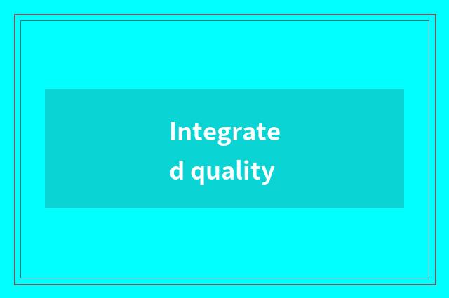 Integrated quality