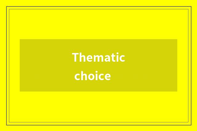 Thematic choice