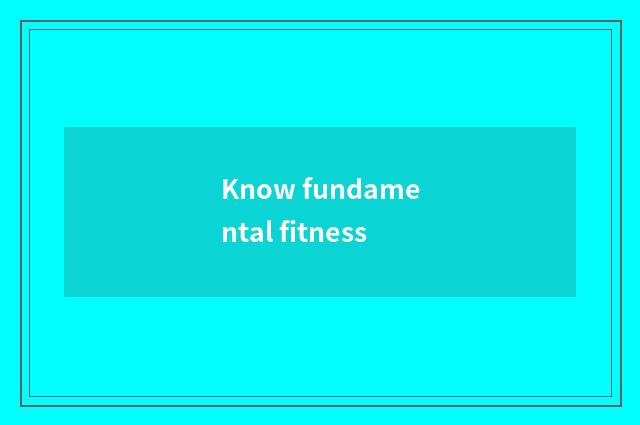 Know fundamental fitness