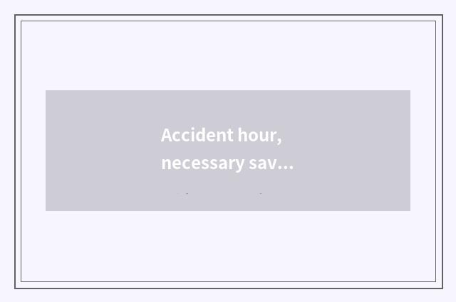 Accident hour, necessary save oneself little skill