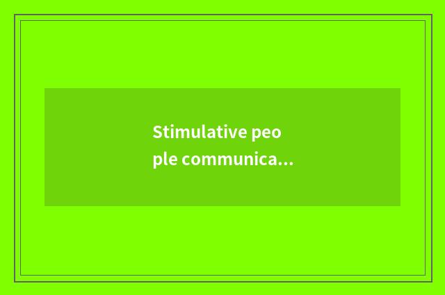 Stimulative people communicates