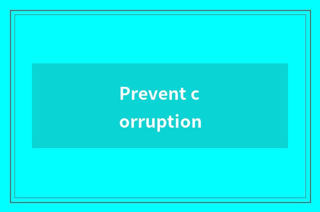 Prevent corruption