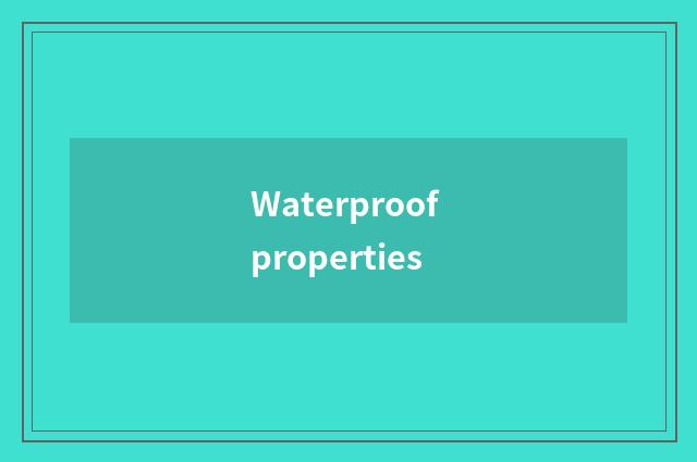 Waterproof properties