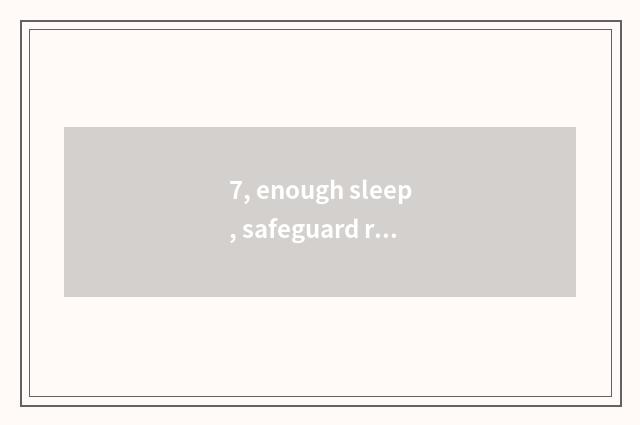 7, enough sleep, safeguard rests quality