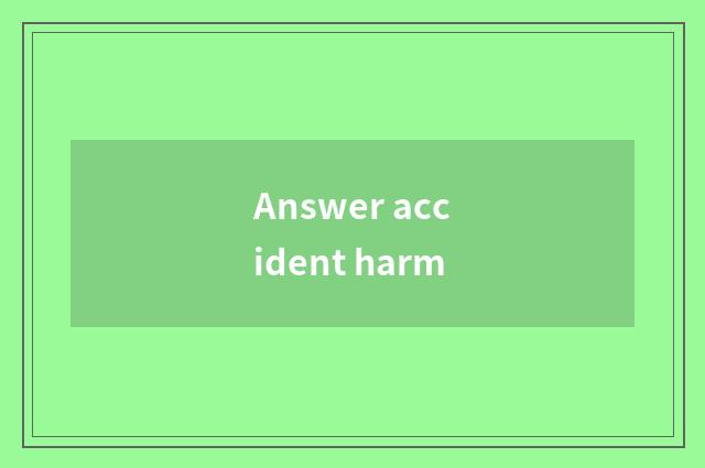 Answer accident harm