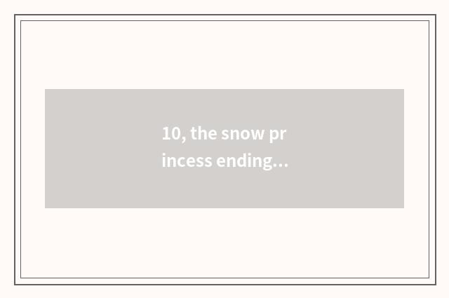 10, the snow princess ending of the fiend that counter a day?