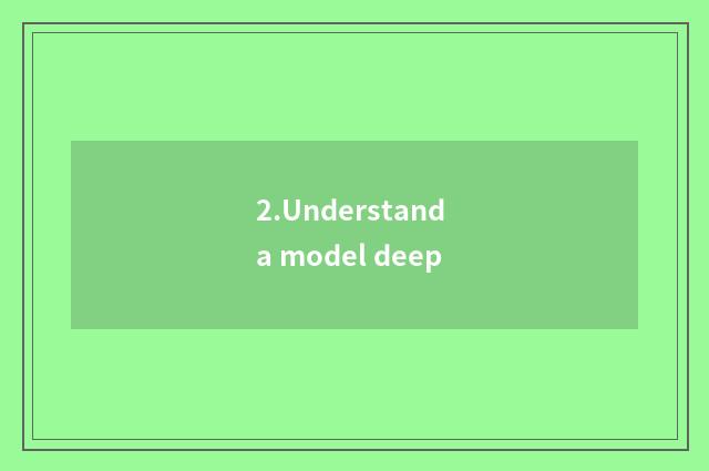2.Understand a model deep