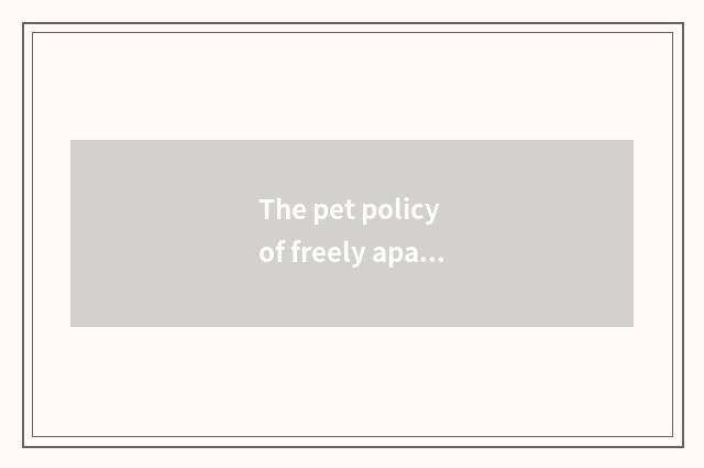 The pet policy of freely apartment