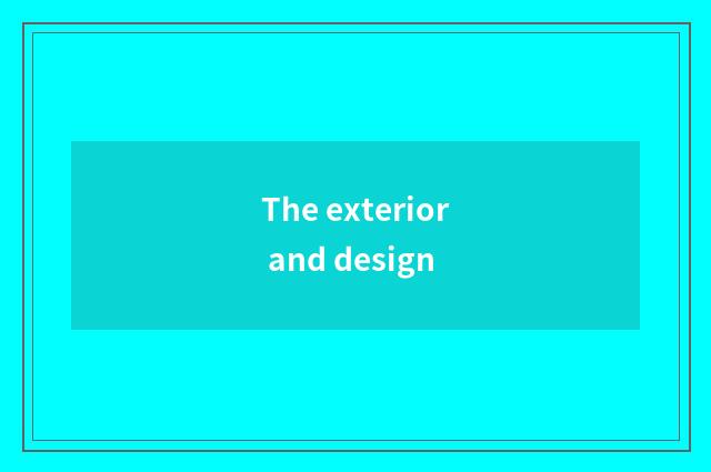 The exterior and design