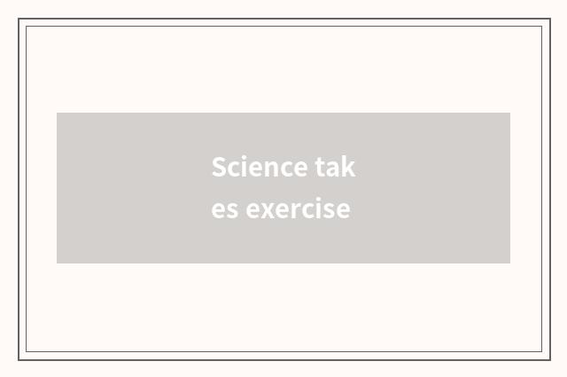Science takes exercise