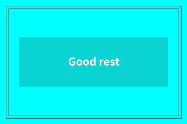 Good rest