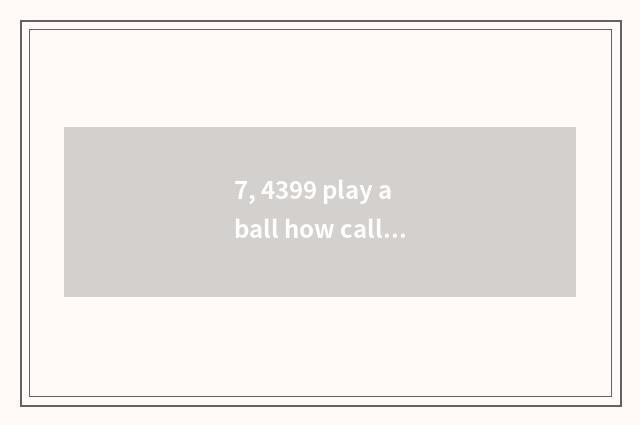 7, 4399 play a ball how call pet?