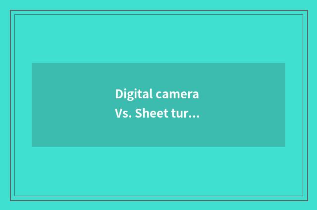 Digital camera Vs. Sheet turns over camera