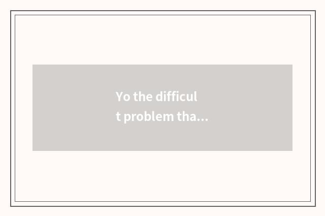 Yo the difficult problem that treasure customer service solves