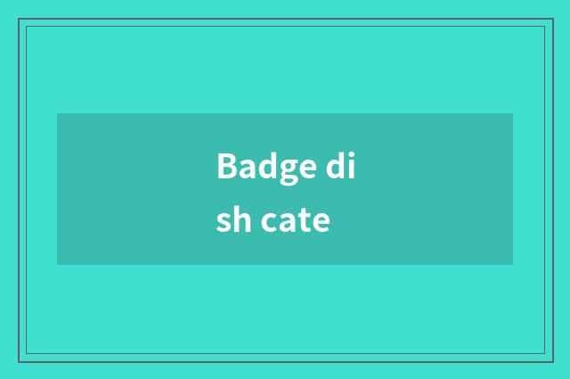 Badge dish cate