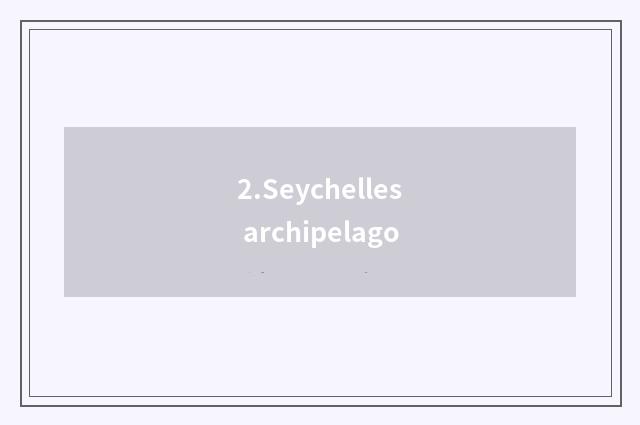 2.Seychelles archipelago