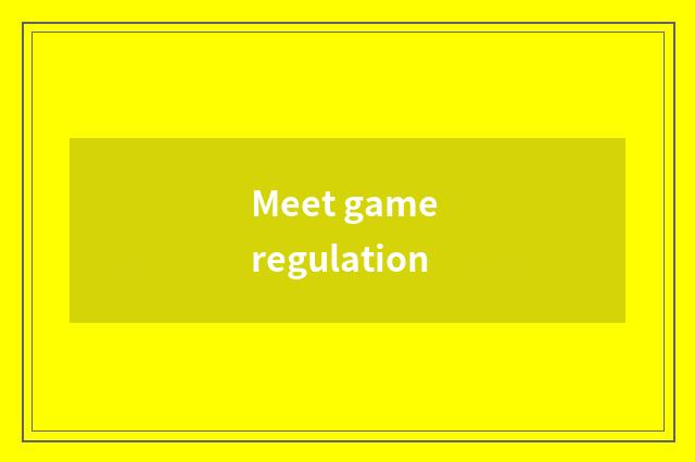 Meet game regulation